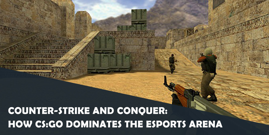Counter-Strike and Conquer: How CS:GO Dominates the eSports Arena